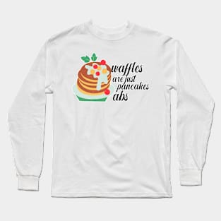 Waffles are just Pancakes With Abs Long Sleeve T-Shirt